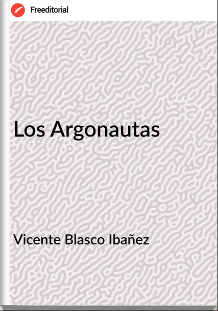 Vicente Blasco Ibañez - Los Argonautas
