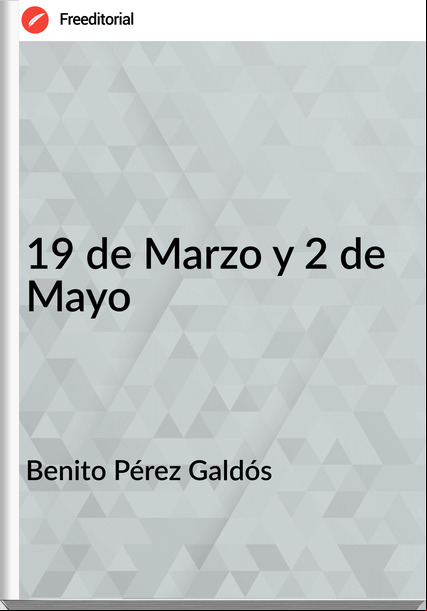 Benito Pérez Galdós - 19 de Marzo y 2 de Mayo