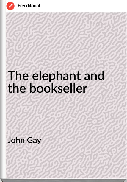 John Gay The elephant and the bookseller