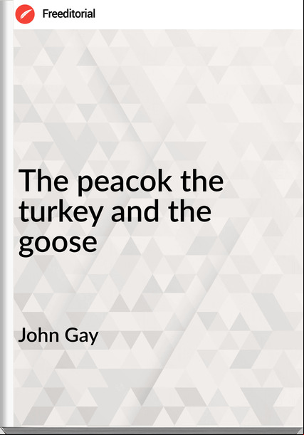 John Gay The peacok the turkey and the goose