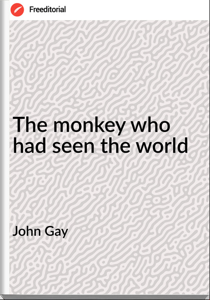 John Gay The monkey who had seen the world