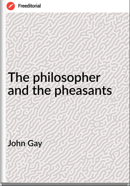 John Gay - The philosopher and the pheasants