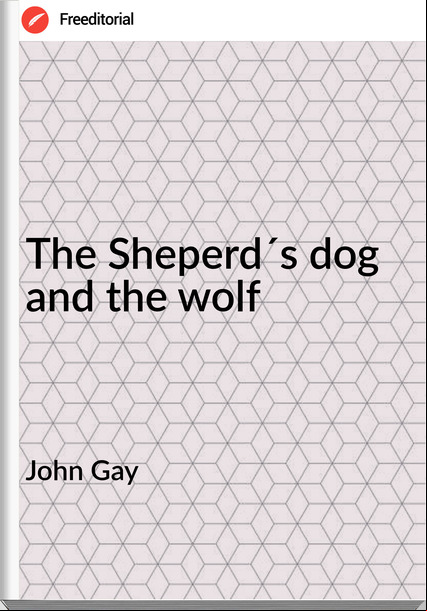 John Gay - The Sheperd´s dog and the wolf