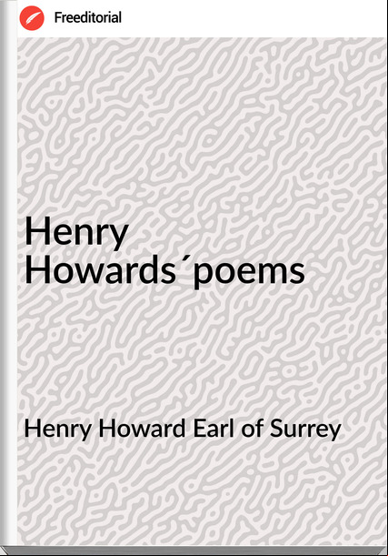 Henry Howard Earl of Surrey - Henry Howards´poems