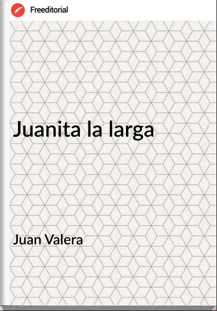 Juan Valera Juanita la larga