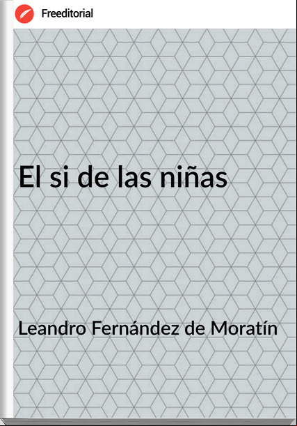 Leandro Fernández de Moratín El si de las niñas