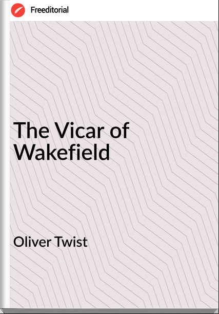 Oliver Twist - The Vicar of Wakefield