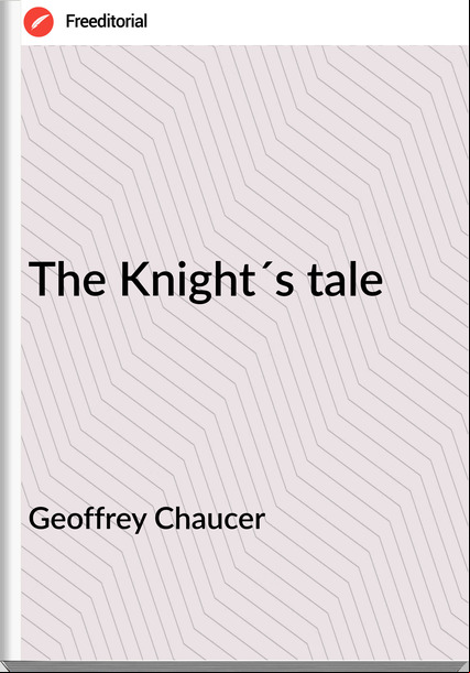 Geoffrey Chaucer - The Knight´s tale