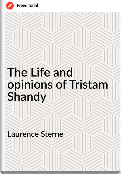 Laurence Sterne - The Life and opinions of Tristam Shandy