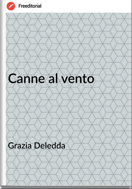 Grazia Deledda - Canne al vento