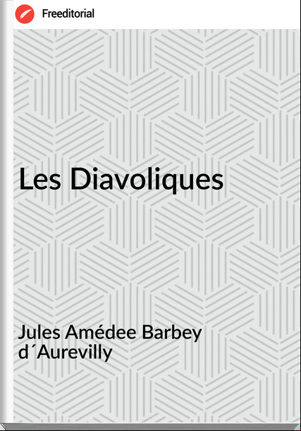 Jules Amédee Barbey d´Aurevilly - Les Diavoliques