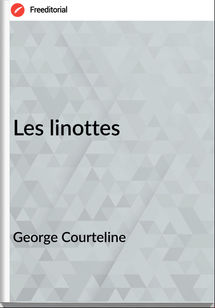 George Courteline - Les linottes