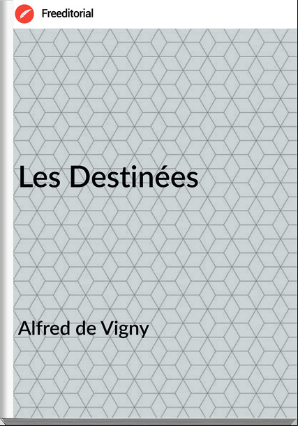 Alfred de Vigny - Les Destinées