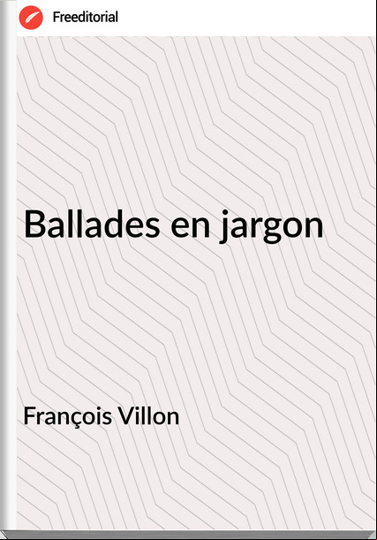 François Villon - Ballades en jargon