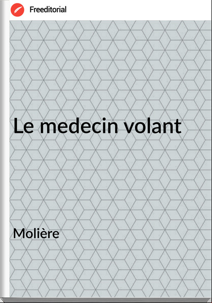 Molière - Le medecin volant