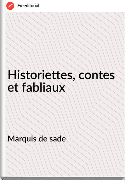 Marquis de sade - Historiettes, contes et fabliaux