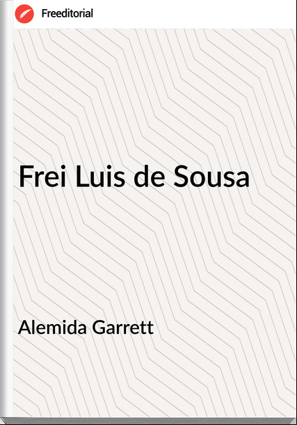 Alemida Garrett Frei Luis de Sousa