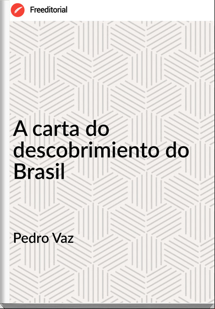 Pedro Vaz - A carta do descobrimiento do Brasil