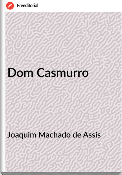 Joaquim Machado de Assis - Dom Casmurro