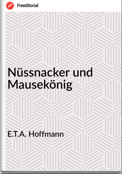 E.T.A. Hoffmann - Nüssnacker und Mausekönig