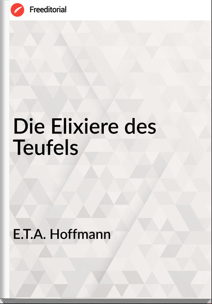 E.T.A. Hoffmann - Die Elixiere des Teufels