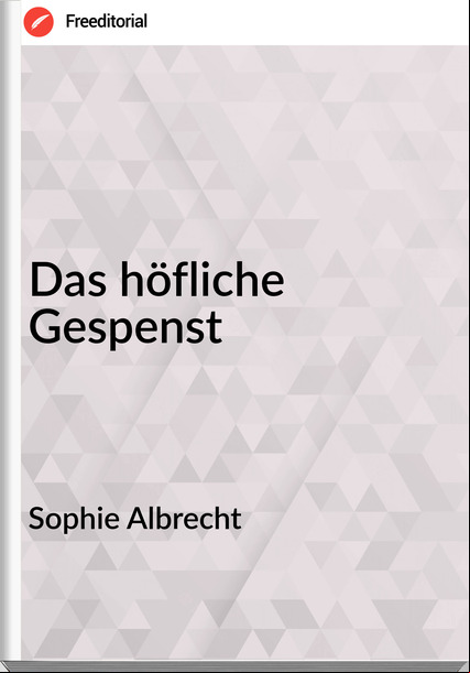 Sophie Albrecht - Das höfliche Gespenst