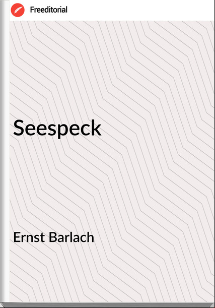 Ernst Barlach - Seespeck