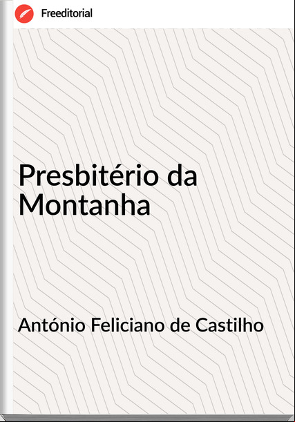 António Feliciano de Castilho Presbitério da Montanha