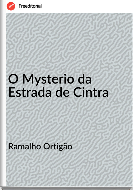 Ramalho Ortigão  - O Mysterio da Estrada de Cintra