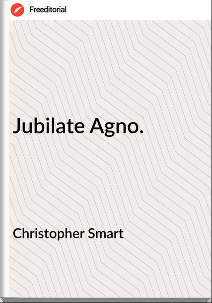 Christopher Smart Jubilate Agno.