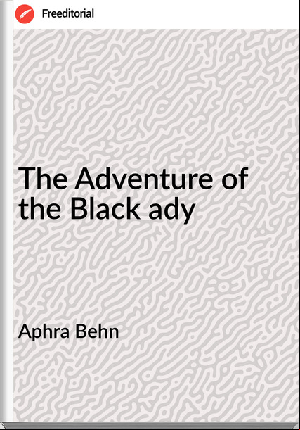 Aphra Behn - The Adventure of the Black ady