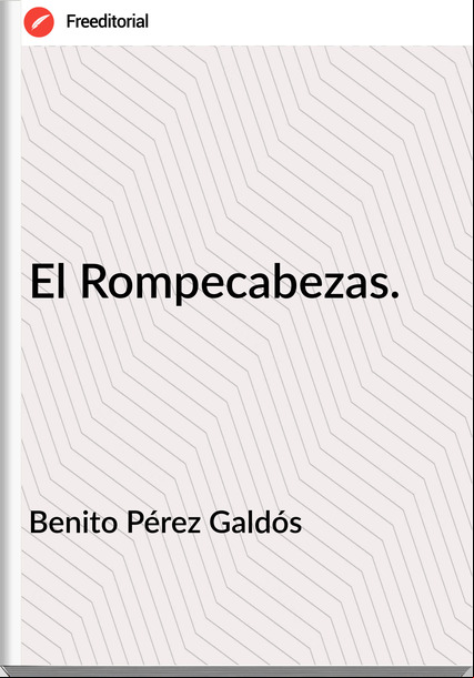 Benito Pérez Galdós - El Rompecabezas.