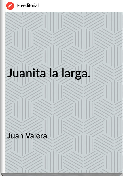 Juan Valera Juanita la larga.