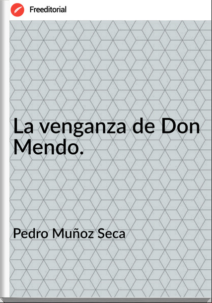 Pedro Muñoz Seca La venganza de Don Mendo.