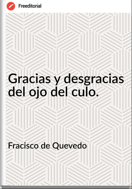 Fracisco de Quevedo - Gracias y desgracias del ojo del culo.