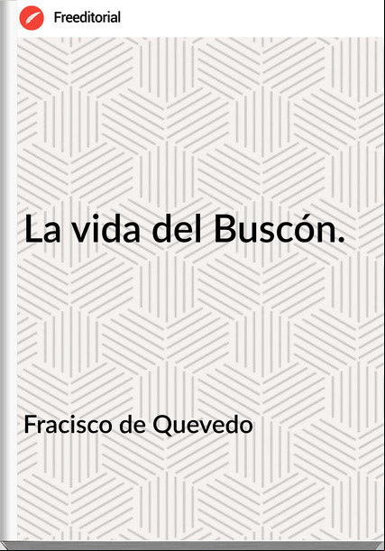 Fracisco de Quevedo - La vida del Buscón.