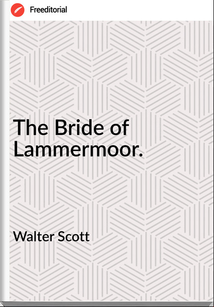 Walter Scott - The Bride of Lammermoor.