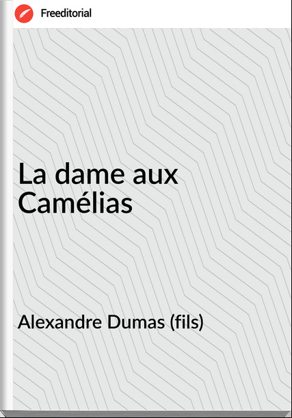 Alexandre Dumas (fils) - La dame aux Camélias
