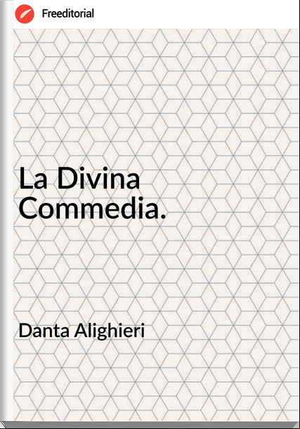 Danta Alighieri - La Divina Commedia.