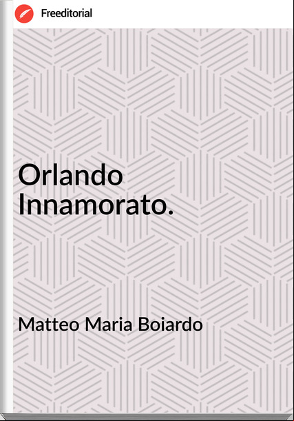 Matteo Maria Boiardo - Orlando Innamorato.