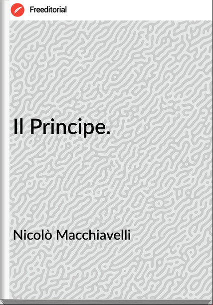 Nicolò Macchiavelli - Il Principe.