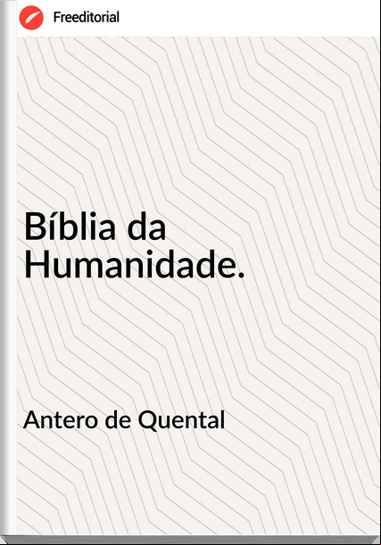 Antero de Quental - Bíblia da Humanidade.