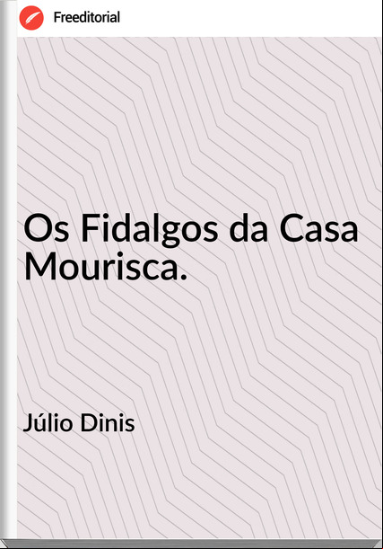 Júlio Dinis Os Fidalgos da Casa Mourisca.