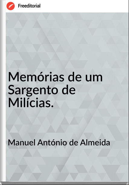 Manuel António de Almeida  - Memórias de um Sargento de Milícias.