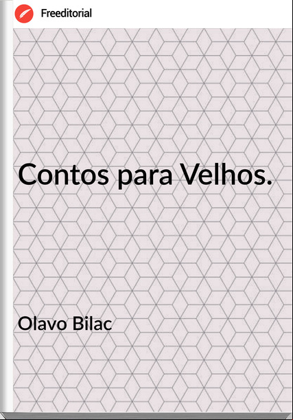 Olavo Bilac  - Contos para Velhos.