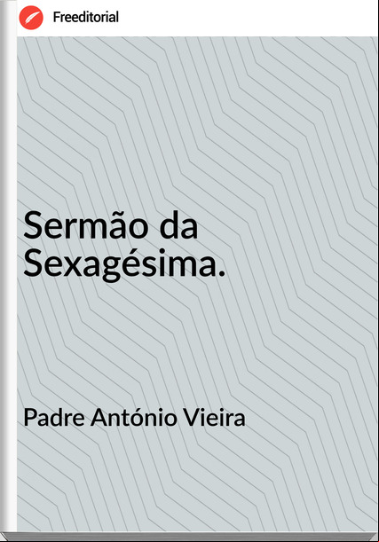 Padre António Vieira - Sermão da Sexagésima.