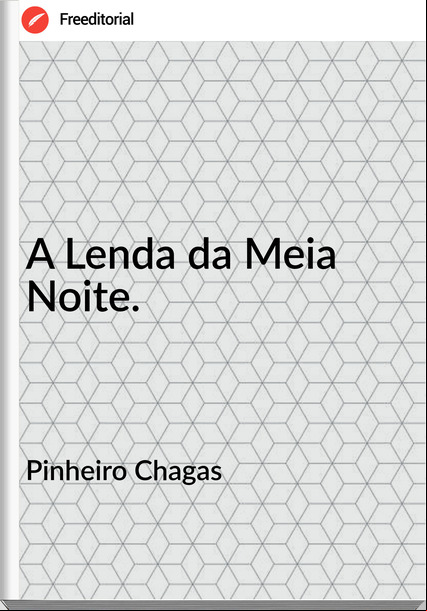 Pinheiro Chagas A Lenda da Meia Noite.