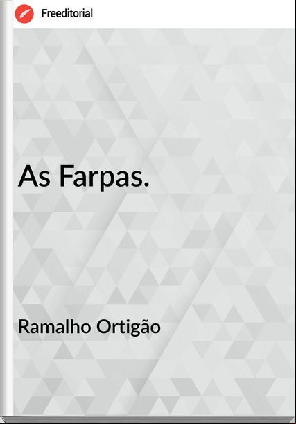 Ramalho Ortigão  - As Farpas.