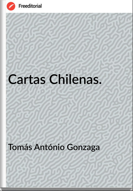Tomás António Gonzaga - Cartas Chilenas.