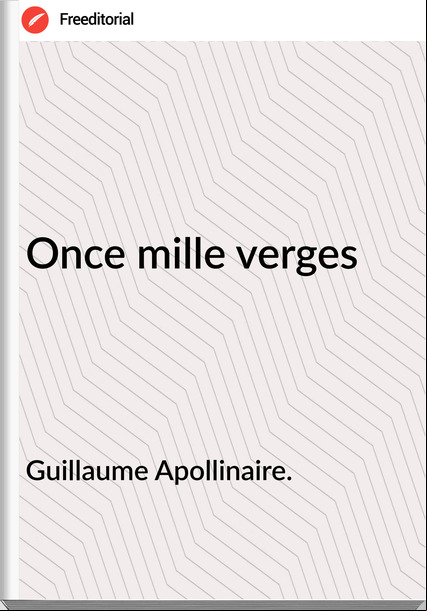 Guillaume Apollinaire. - Once mille verges